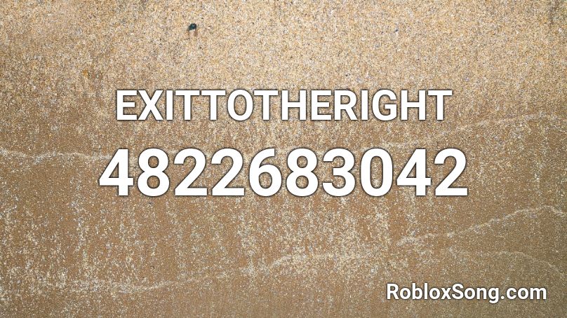 EXITTOTHERIGHT Roblox ID