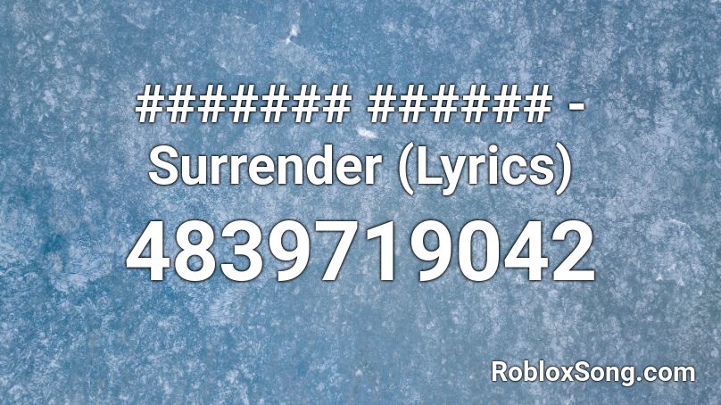 ####### ###### - Surrender (Lyrics) Roblox ID