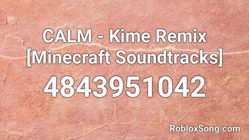 CALM - Kime Remix [Minecraft Soundtracks] Roblox ID