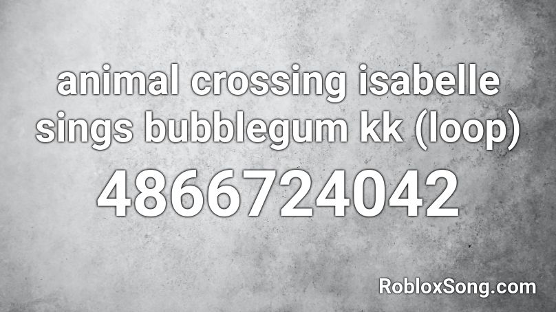 animal crossing isabelle sings bubblegum kk (loop) Roblox ID
