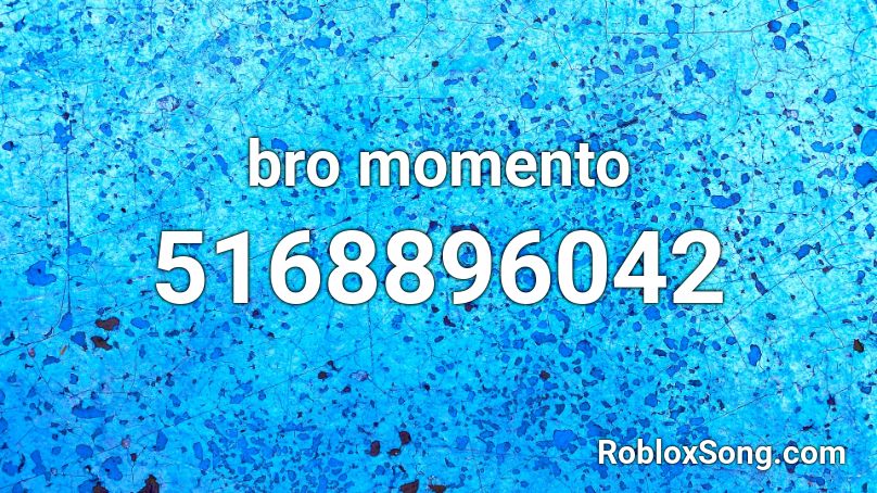 bro momento Roblox ID