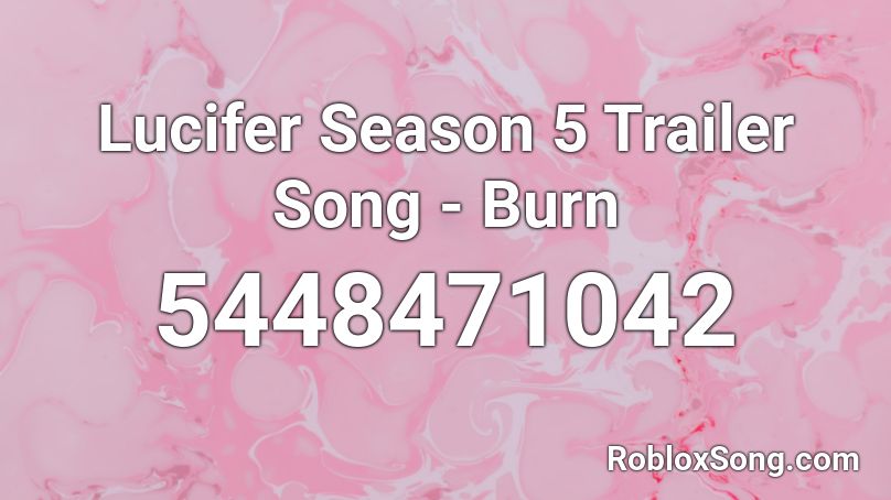 Lucifer Season 5 Trailer Song - Burn Roblox ID
