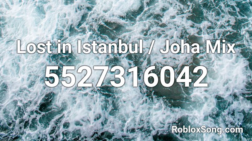 Lost In Istanbul Joha Mix Roblox Id Roblox Music Codes - lost in istanbul roblox