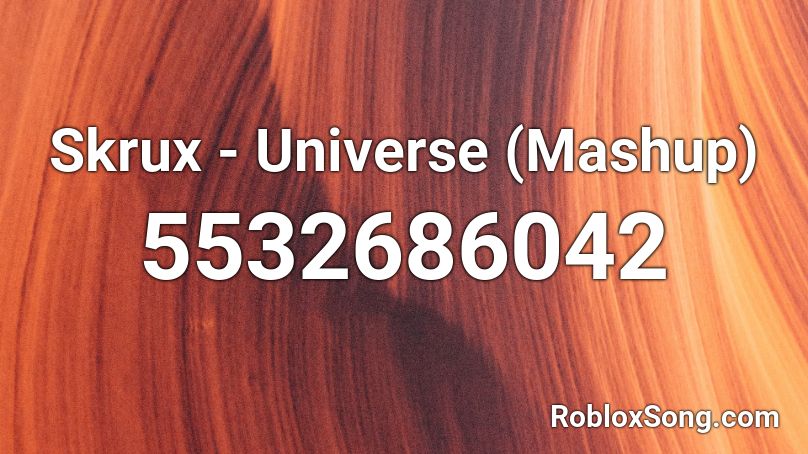 Skrux - Universe (Mashup) Roblox ID