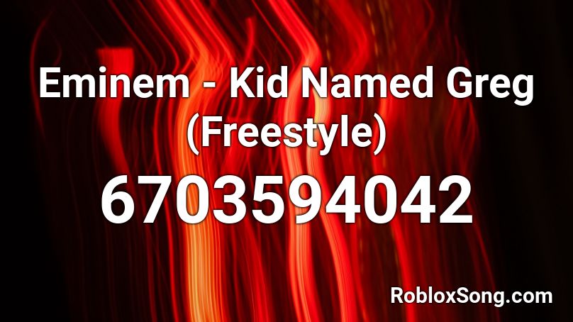 Eminem - Kid Named Greg  (Freestyle) Roblox ID