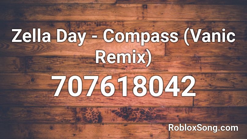 Zella Day - Compass (Vanic Remix) Roblox ID