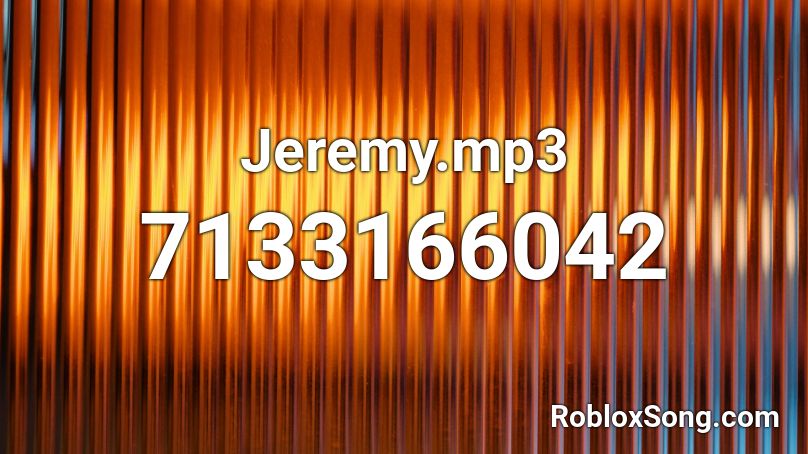 Jeremy.mp3 Roblox ID - Roblox music codes