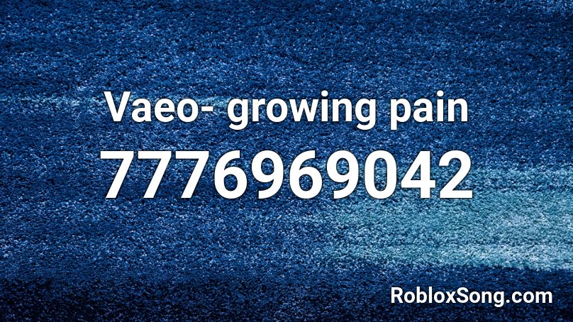 Vaeo- growing pain Roblox ID