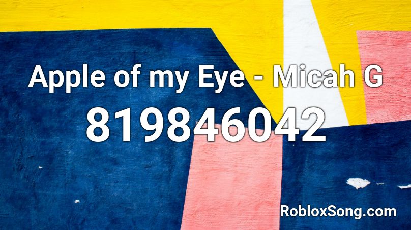 Apple of my Eye - Micah G Roblox ID