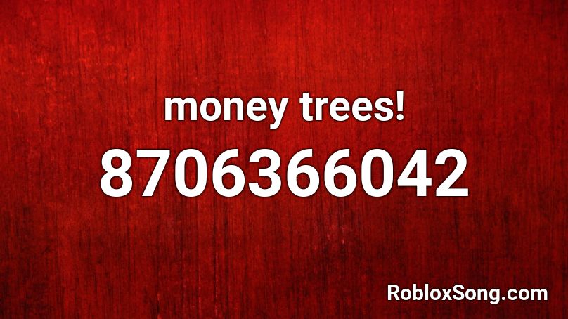 money trees! Roblox ID