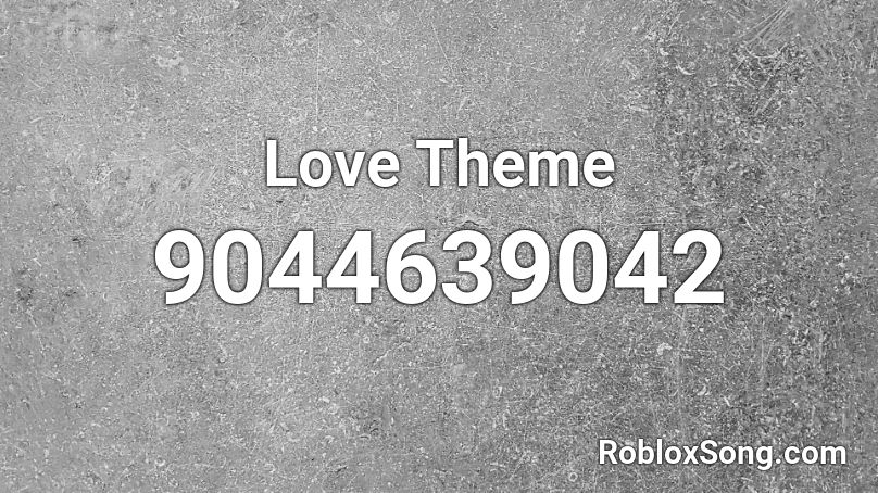 Love Theme Roblox ID - Roblox music codes