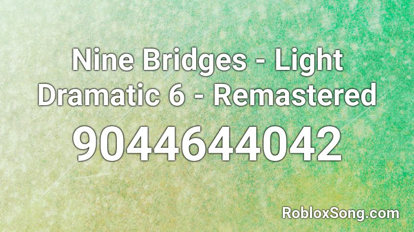 Nine Bridges - Light Dramatic 6 - Remastered Roblox ID