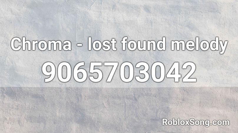 Chroma - lost found melody Roblox ID