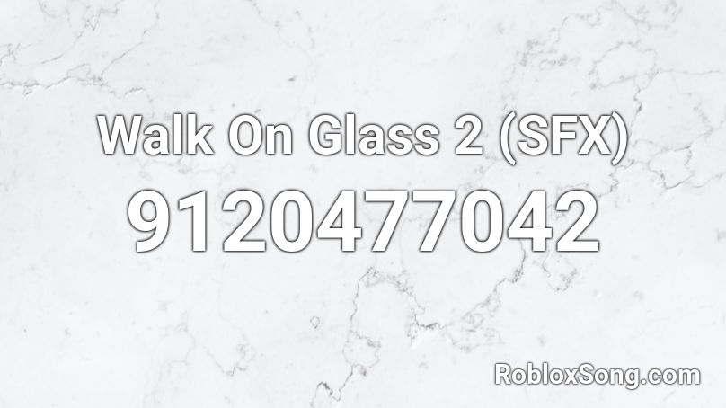 Walk On Glass 2 (SFX) Roblox ID