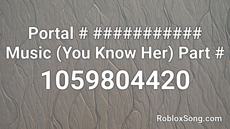 Portal # ########### Music (You Know Her) Part # Roblox ID