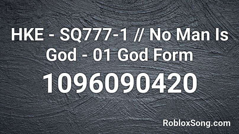 HKE - SQ777-1 // No Man Is God - 01 God Form Roblox ID