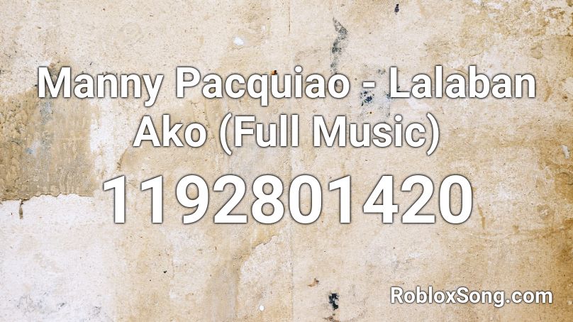 Manny Pacquiao - Lalaban Ako (Full Music) Roblox ID