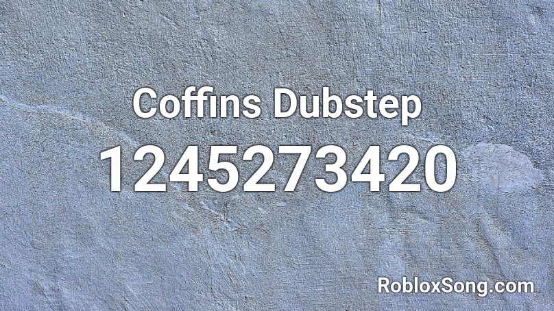 Coffins Dubstep Roblox ID