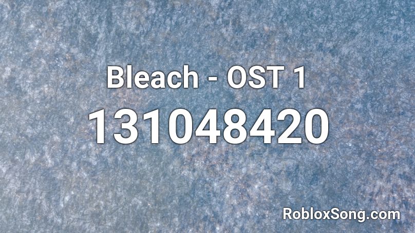 Bleach - OST 1 Roblox ID