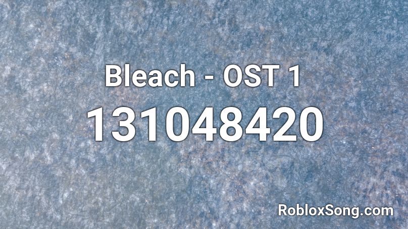 Bleach - OST 1 Roblox ID - Roblox Music Codes