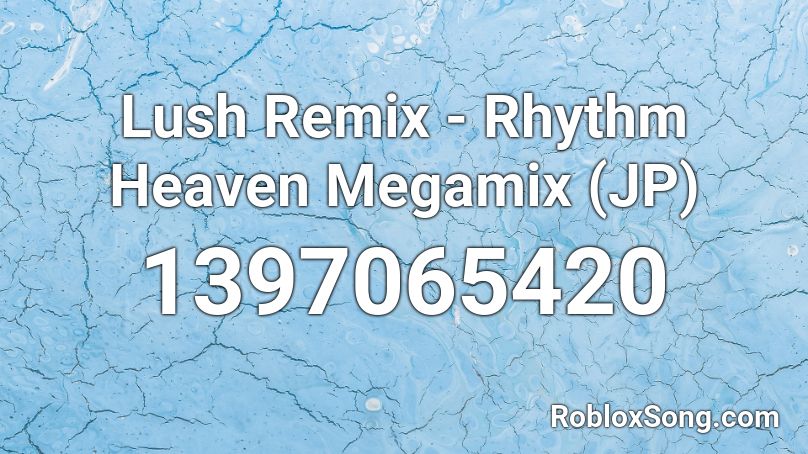 Lush Remix - Rhythm Heaven Megamix (JP) Roblox ID