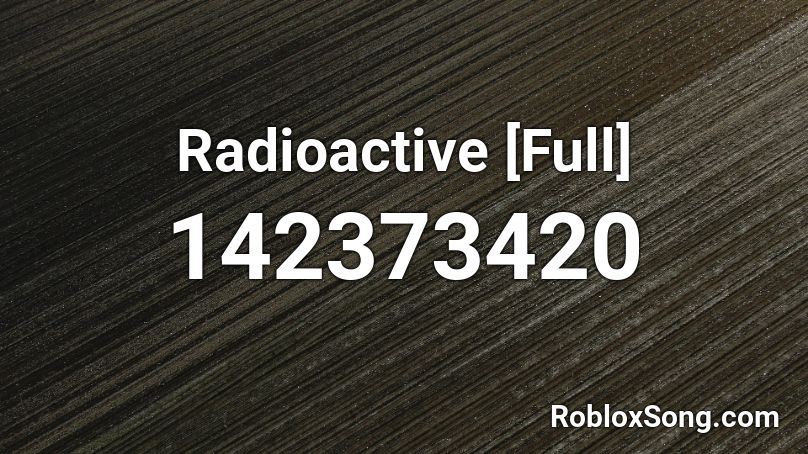 Radioactive [Full] Roblox ID