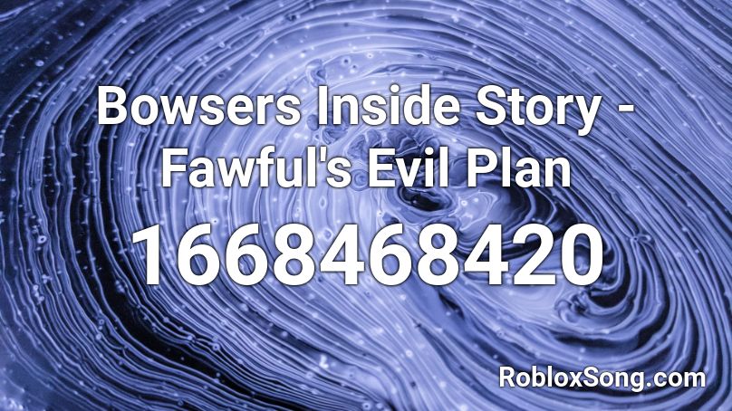 Bowsers Inside Story - Fawful's Evil Plan Roblox ID
