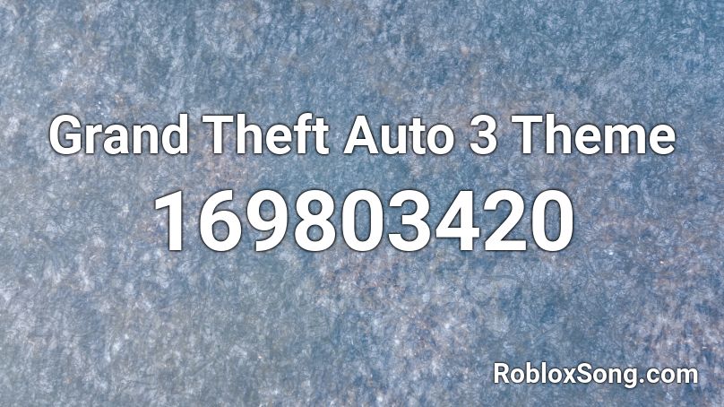 Grand Theft Auto 3 Theme Roblox ID