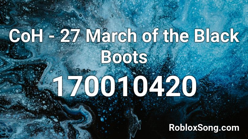 CoH - 27 March of the Black Boots Roblox ID