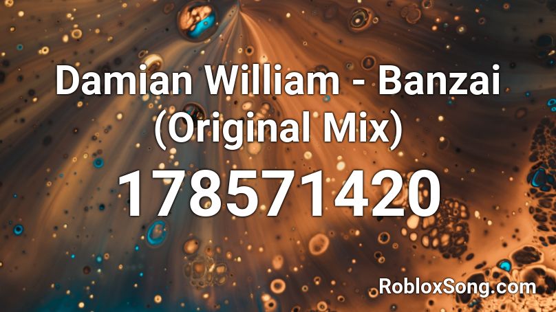 Damian William - Banzai (Original Mix)  Roblox ID