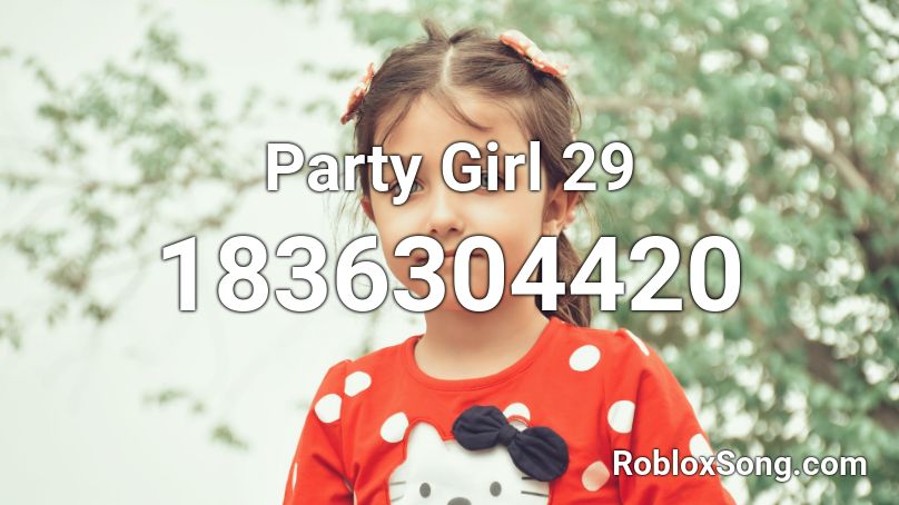 Party Girl 29 Roblox Id Roblox Music Codes - roblox music codes party girl