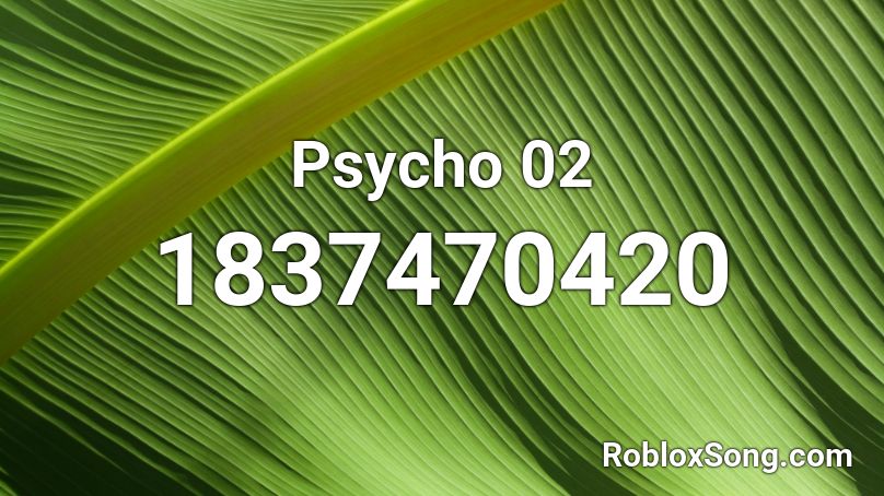 Psycho 02 Roblox ID