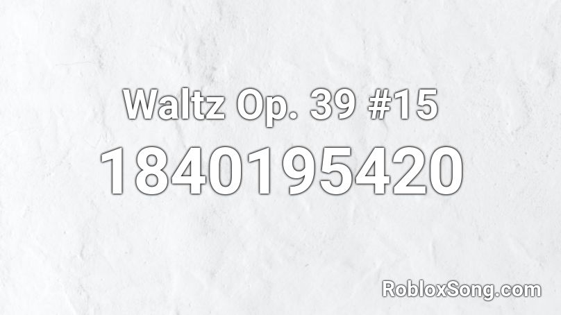 Waltz Op. 39 #15 Roblox ID