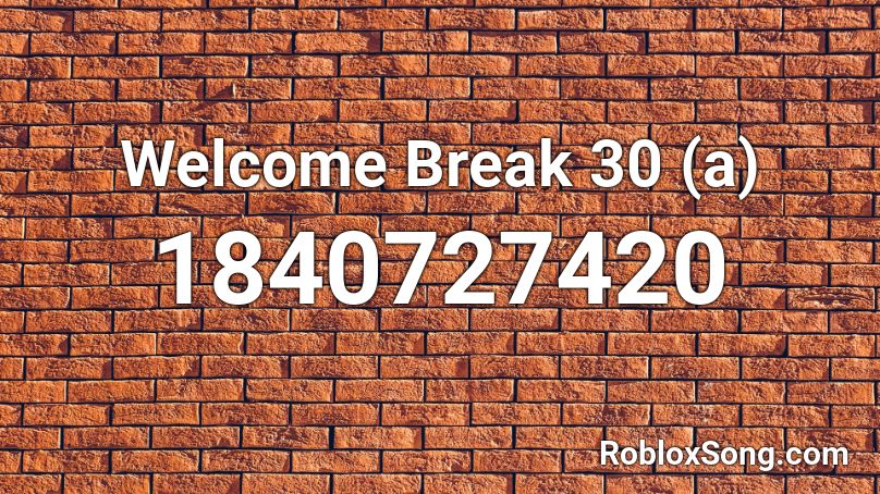 Welcome Break 30 (a) Roblox ID