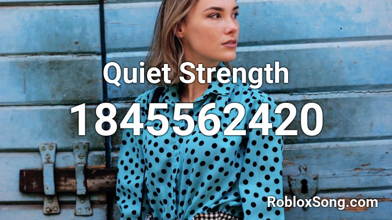 Quiet Strength Roblox ID