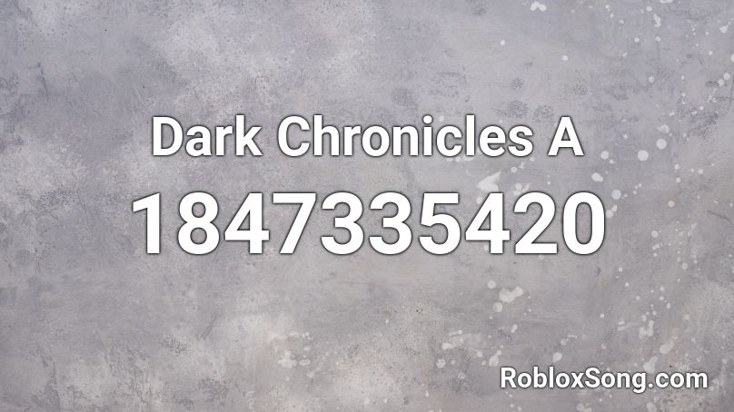 Dark Chronicles  A Roblox ID