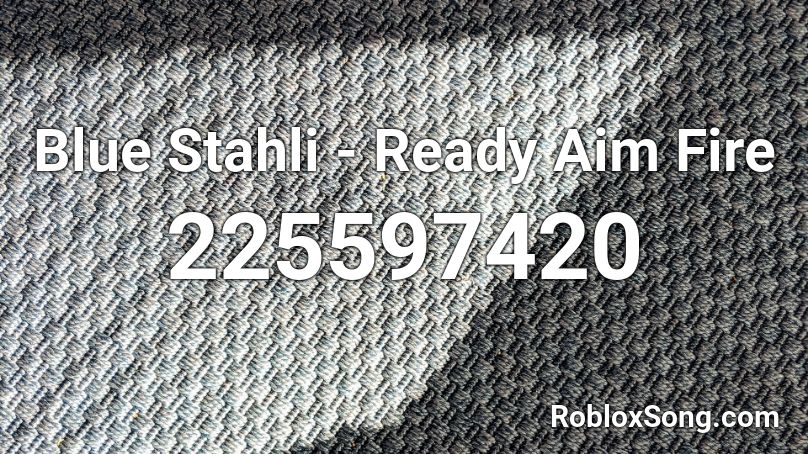 Blue Stahli - Ready Aim Fire Roblox ID