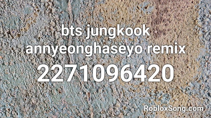 Bts Jungkook Annyeonghaseyo Remix Roblox Id Roblox Music Codes - music id for roblox bts