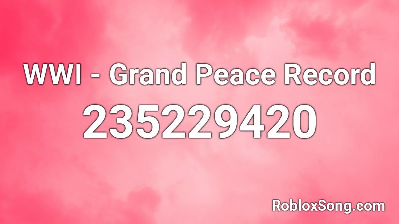 WWI - Grand Peace Record Roblox ID