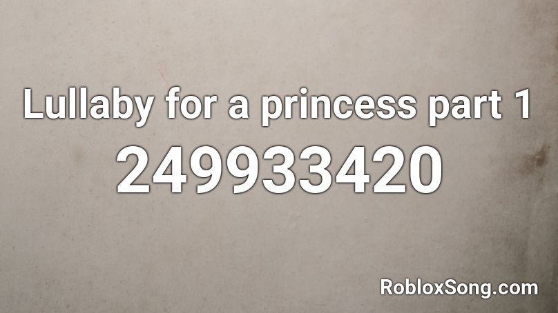 Lullaby for a princess part 1 Roblox ID