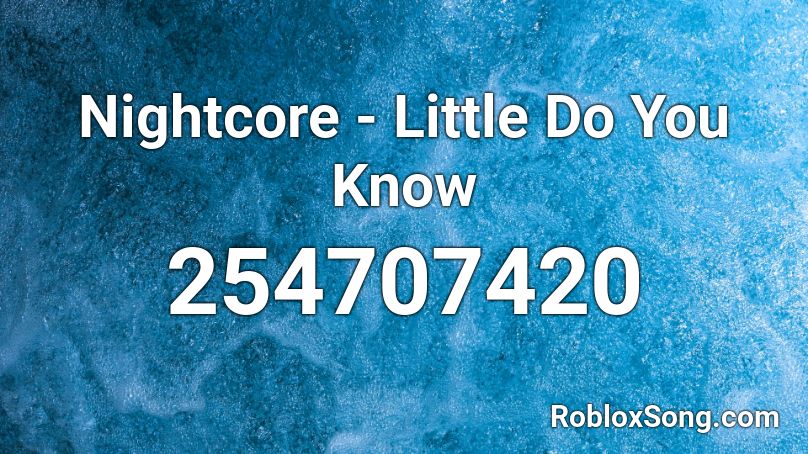 Nightcore - Little Do You Know  Roblox ID