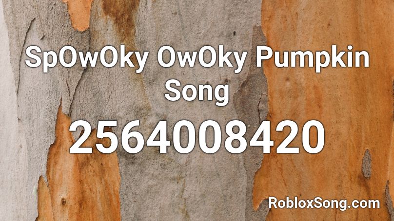 SpOwOky OwOky Pumpkin Song Roblox ID