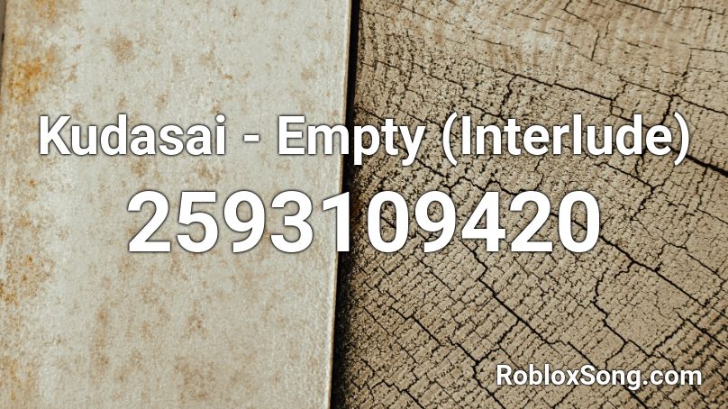 Kudasai - Empty (Interlude) Roblox ID