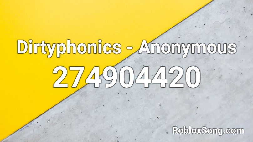 Dirtyphonics - Anonymous Roblox ID