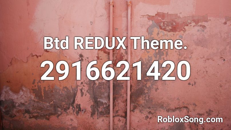 Btd REDUX Theme. Roblox ID