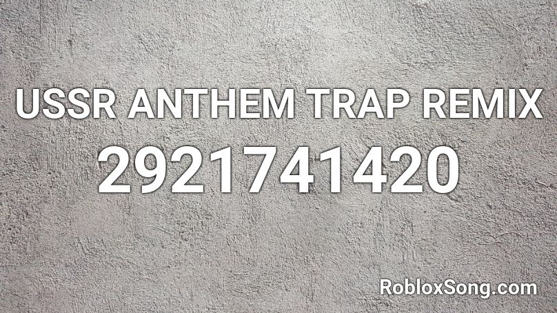 Ussr Anthem Trap Remix Roblox Id Roblox Music Codes - roblox ussr anthem loud