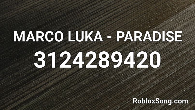 MARCO LUKA - PARADISE Roblox ID