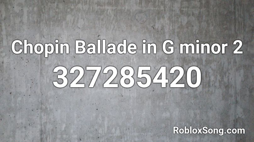 Chopin Ballade in G minor 2 Roblox ID