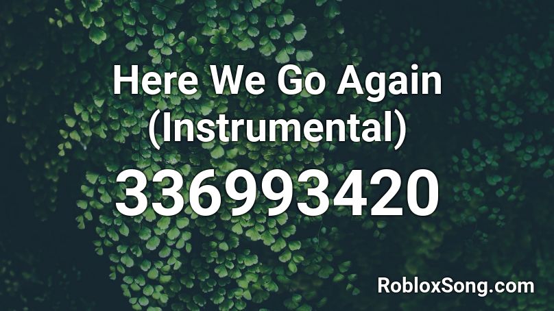 Here We Go Again (Instrumental) Roblox ID