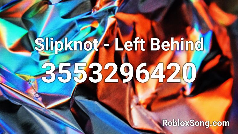 Slipknot - Left Behind  Roblox ID